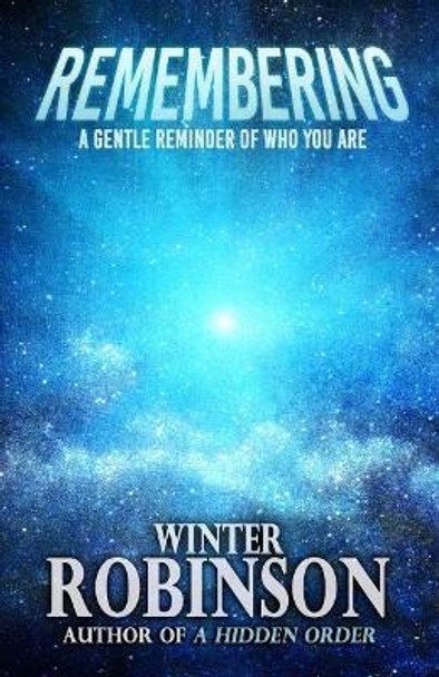 Remembering: A Gentle Reminder of Who You Are by Winter Robinson 9781948929516