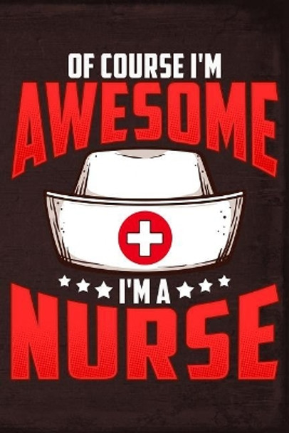 Of Course I'm Awesome I'm a Nurse by Erik Watts 9781795370172