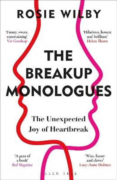 The Breakup Monologues: The Unexpected Joy of Heartbreak by Rosie Wilby