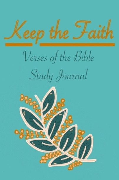 Keep the Faith: Verses of the Bible - Study Journal by Nely Sanchez 9781951137274