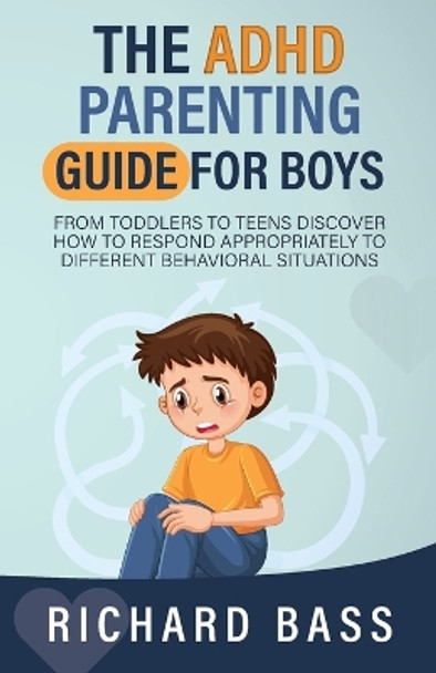 The ADHD Parenting Guide for Boys by Richard Bass 9781958350140