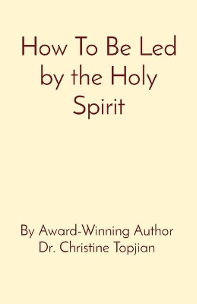 How To Be Led by the Holy Spirit by Dr Christine Topjian 9781777599270