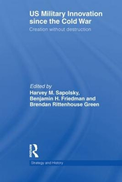 US Military Innovation since the Cold War: Creation Without Destruction by Harvey Sapolsky