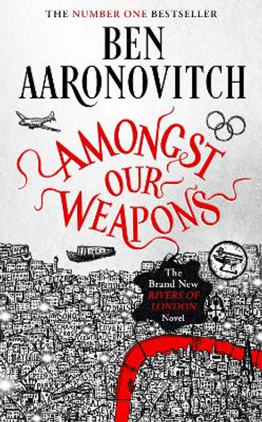 Amongst Our Weapons: The Brand New Rivers Of London Novel by Ben Aaronovitch