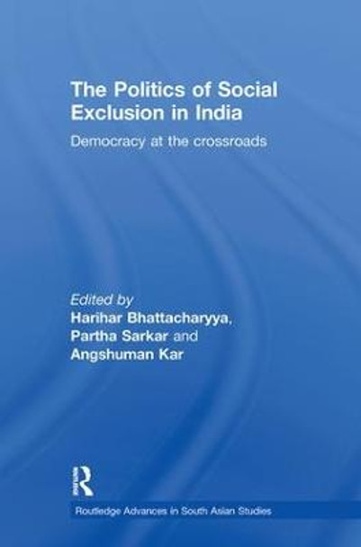 The Politics of Social Exclusion in India: Democracy at the Crossroads by Harihar Bhattacharyya