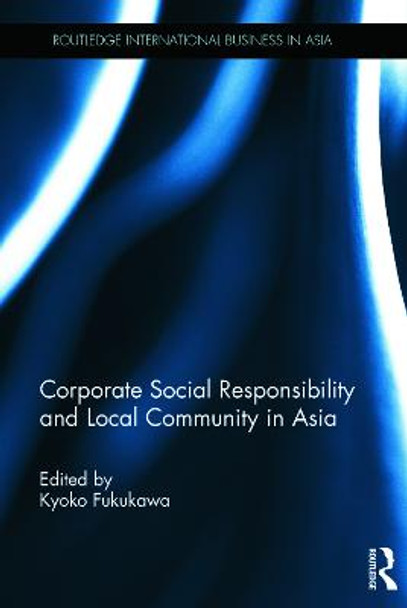 Corporate Social Responsibility and Local Community in Asia by Kyoko Fukukawa