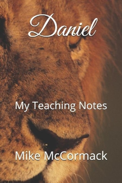 Daniel: My Teaching Notes by Mike M McCormack 9781792664731