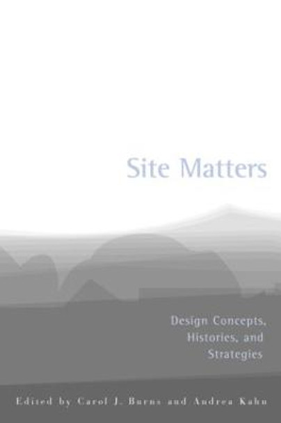 Site Matters: Design Concepts, Histories and Strategies by Carol Burns