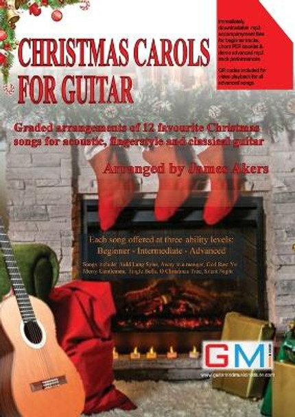 Christmas Carols For Guitar: Graded arrangements of 12 favourite Christmas songs for acoustic, fingerstyle and classical guitar by James Akers 9781916302440