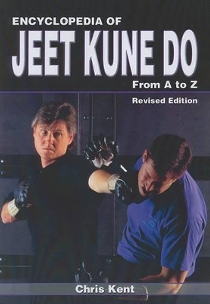 Encyclopedia of Jeet Kune Do: From A to Z by Chris Kent 9781933901367