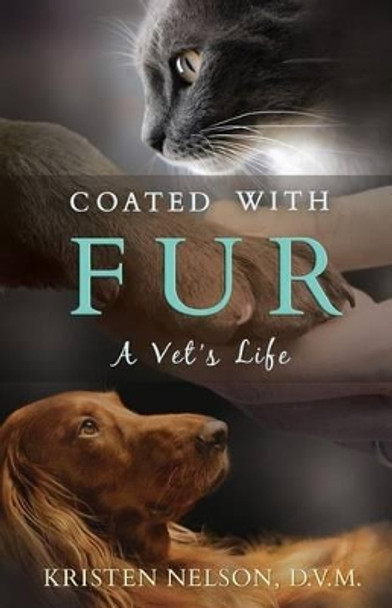 Coated with Fur: A Vet's Life by Kristen L Nelson 9781936278190