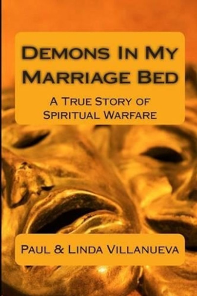 Demons In My Marriage Bed: A True Story of Spiritual Warfare by Linda Villanueva 9781942019022