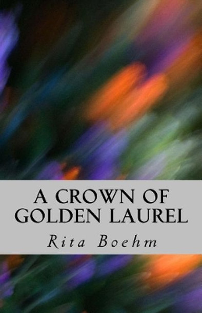 A Crown of Golden Laurel by Rita Boehm 9781720954071