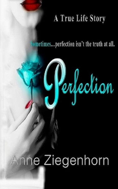 Perfection: A True Life Story by Anne Ziegenhorn 9781721738465