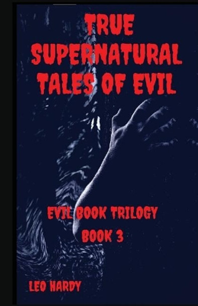 True Supernatural Tales of Evil by Leo Hardy 9781721780655