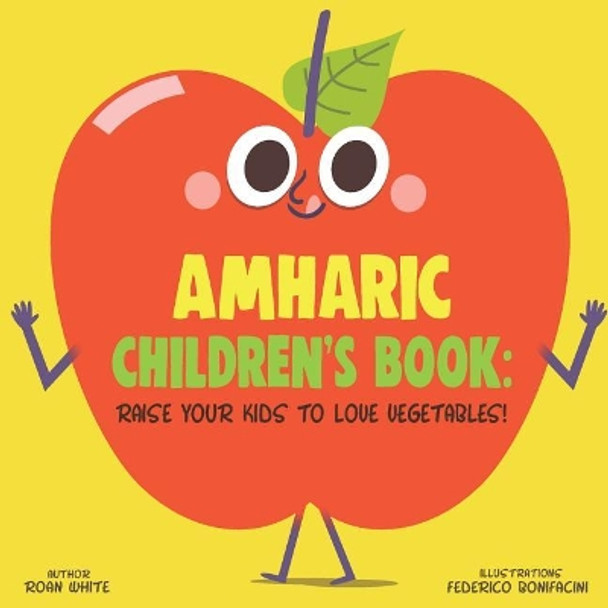 Amharic Children's Book: Raise Your Kids to Love Vegetables! by Federico Bonifacini 9781725713604