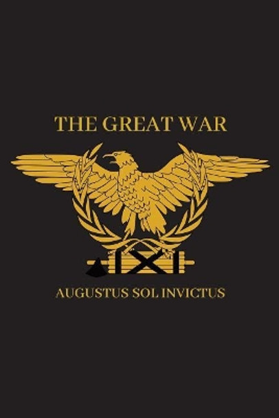 The Great War: Speeches & Broadcasts from the Invictus for Senate Campaign by Augustus Sol Invictus 9781726032872