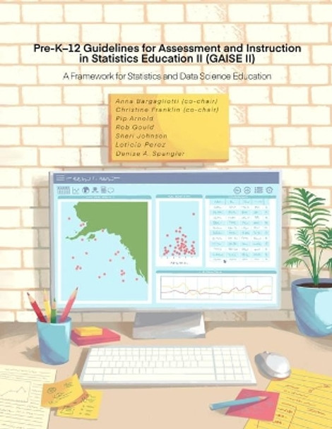 Pre-K-12 Guidelines for Assessment and Instruction in Statistics Education II (GAISE II): A Framework for Statistics and Data Science Education by Christine Franklin 9781734223514