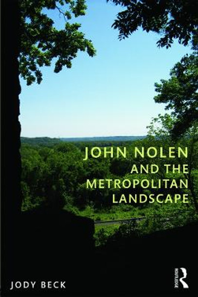 John Nolen and the Metropolitan Landscape by Jody Beck