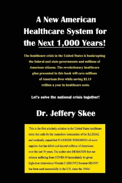 A New American Healthcare System for the Next 1,000 Years! by Jeffery Skee 9781734738209