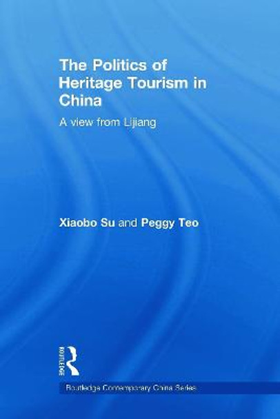 The Politics of Heritage Tourism in China: A View from Lijiang by Xiaobo Su