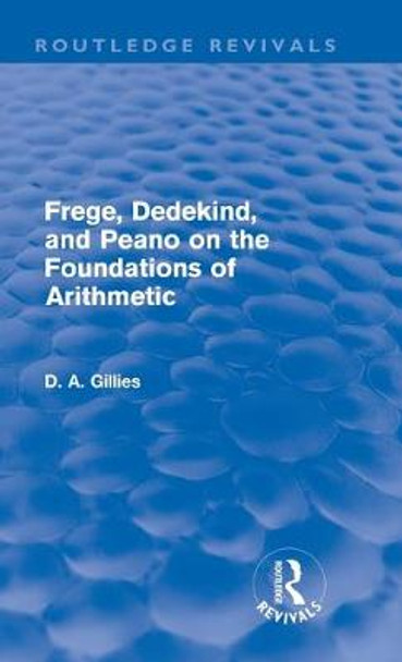 Frege, Dedekind, and Peano on the Foundations of Arithmetic by Donald Gillies