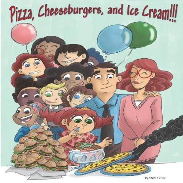 Pizza, Cheeseburgers and Ice Cream!! by Marty Favino 9781721719396