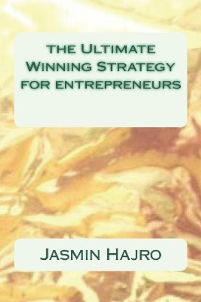 The Ultimate Winning Strategy for entrepreneurs by Jasmin Hajro 9781722306939