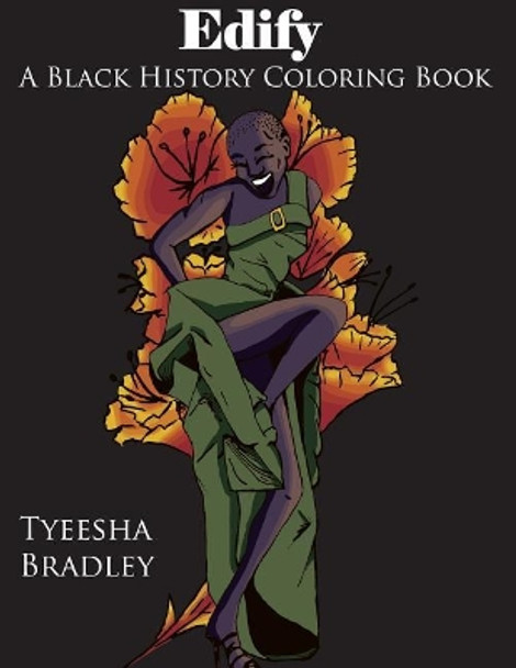 Edify: A Black History Coloring Book by Tyeesha Bradley 9781722896768