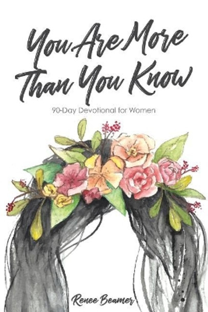 You Are More Than You Know: 90-Day Devotional for Women by Renee Beamer 9781724354747