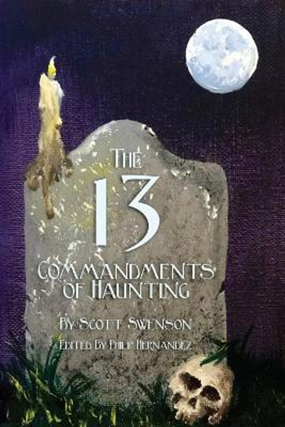 The 13 Commandments of Haunting: Foundational Concepts Every Haunter Needs to Make a Successful Haunted Attraction by Philip L Hernandez 9781733273329