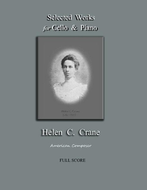 Selected Works for Cello & Piano - Helen C. Crane - Full Score: American composer by Bernard R Crane 9781735888255