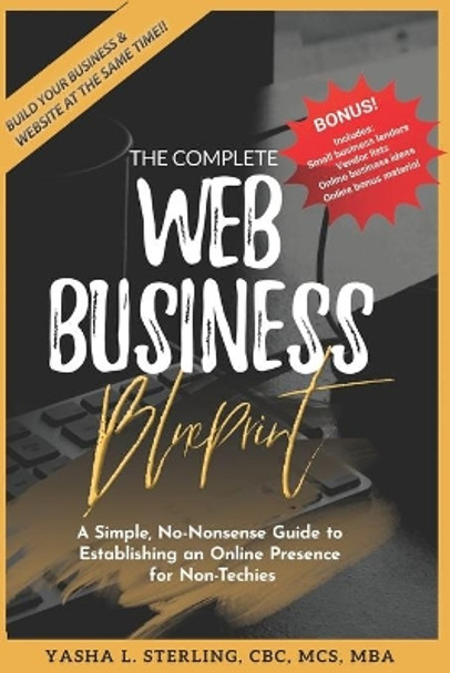 The Complete Web Business Blueprint: A Simple, No-Nonsense Online Presence Playbook for Non-Techies by Yasha L Sterling 9781710057225