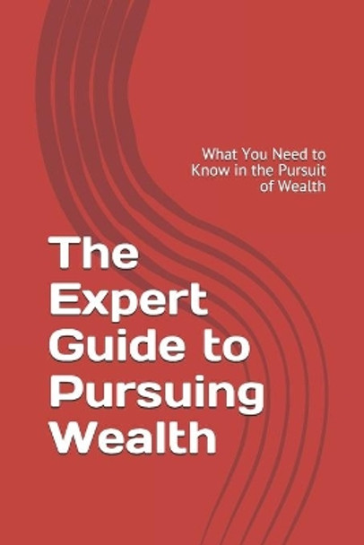 The Expert Guide to Pursuing Wealth: What You Need to Know in the Pursuit of Wealth by Brault 9781711637525