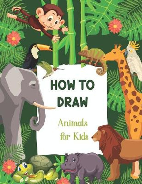 How To Draw Animals For Kids: A Step-by-Step Drawing Animals and Activity Book for Kids by Felicia H Hager 9781659373622