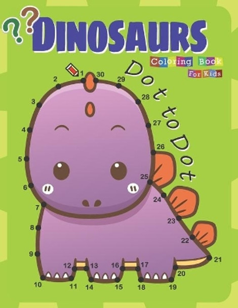 Dot to Dot Dinosaurs Coloring Book For Kids: Fun Connect the dot and Coloring Activity Book for kids Ages 4-8 by Lucy Charm 9781672634915