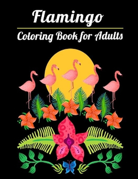 Flamingo Coloring Book for Adults: Best Adult Coloring Book with Fun, Easy, flower pattern and Relaxing Coloring Pages by Coloring Book Press 9781677143870