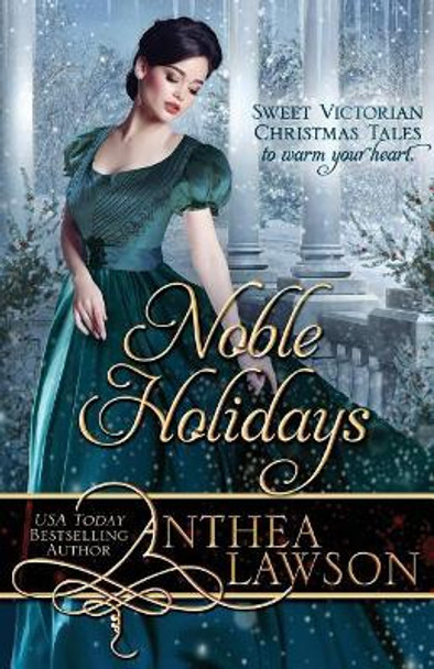 Noble Holidays: Four Sweet Victorian Christmas Novellas by Anthea Lawson 9781680130577
