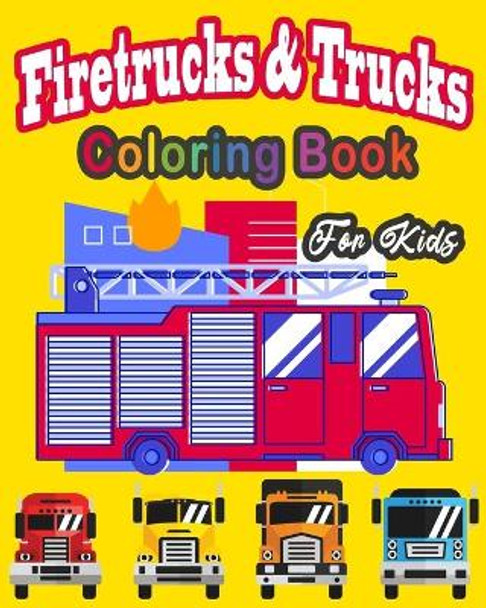 Fire Truck & trucks Coloring Book For Kids: Great gift idea for children girls and boys who love fire trucks and truck and enjoy to color big trucks with different colors by The Dude 9781687743503