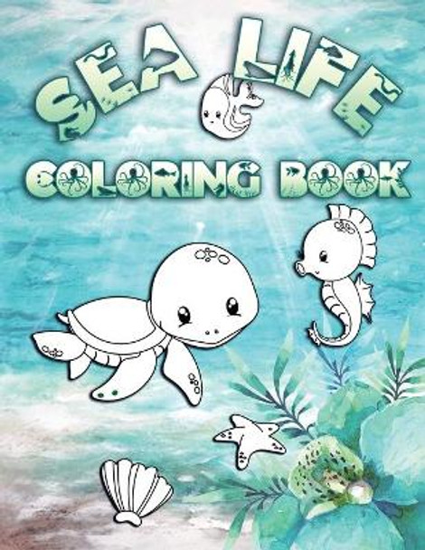 Sea Life Coloring Book: Perfect For Kids Ages 2-6: Cute Gift Idea for Toddlers, Coloring Pages for Ocean and Sea Creature Loving Kids by Sea Creatures Press 9781700592088