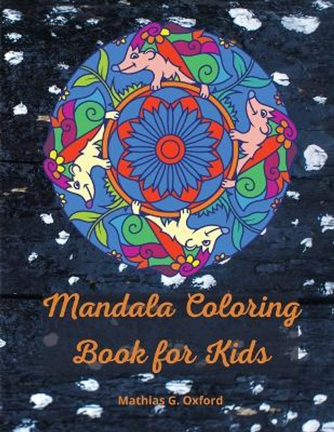 Mandala coloring book for kids: Great Kids Coloring Book for Relaxation - World's Most Beautiful Mandalas, For Kids Ages 6-8, 9-12, Big Mandalas to Color for Relaxation. by Mathias G Oxford 9781716215940