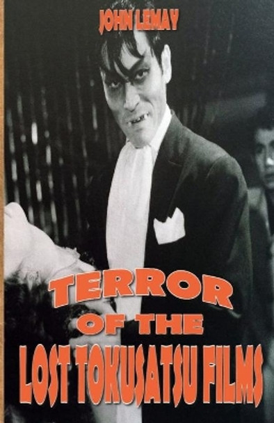 Terror of the Lost Tokusatsu Films: From the Files of The Big Book of Japanese Giant Monster Movies by Colin McMahon 9781718974395