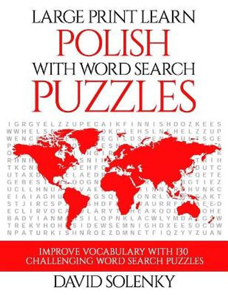 Large Print Learn Polish with Word Search Puzzles: Learn Polish Language Vocabulary with Challenging Easy to Read Word Find Puzzles by David Solenky 9781719591058