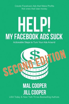Help! My Facebook Ads Suck - Second Edition by Mal Cooper 9781643650418