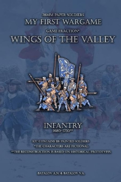 Wings of the Valley. Infantry 1680-1730: 28mm paper soldiers by Batalov Vyacheslav Alexandrovich 9781696156196