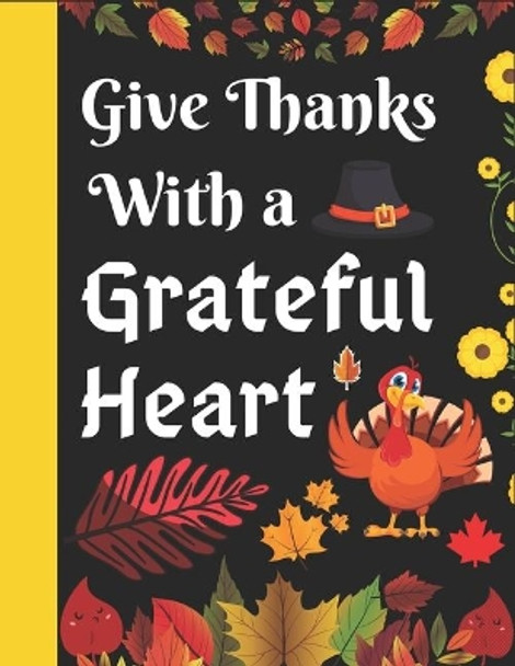 Give Thanks With a Grateful Heart: Simple and Easy Autumn Coloring Book for Adults with Fall Inspired Scenes and Designs for Stress Relief and 90+ Unique Designs, Turkeys, Cornucopias, Autumn Leaves, Harvest, and More! by Mahleen Press 9781703095388