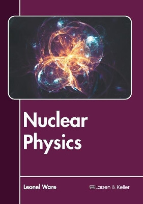 Nuclear Physics by Leonel Ware 9781641721103