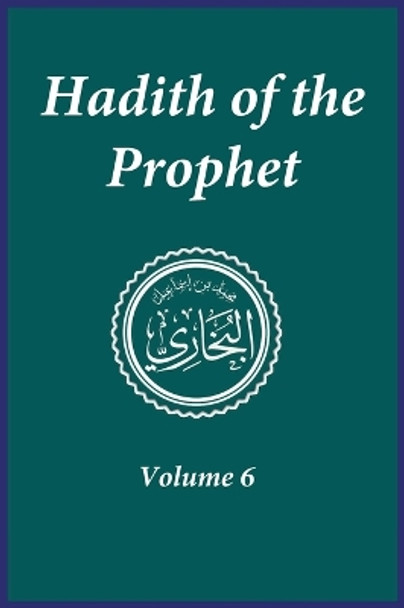 Hadith of the Prophet: Sahih Al-Bukhari : Volume (6) by Imam Al-Bukhari 9781643544410