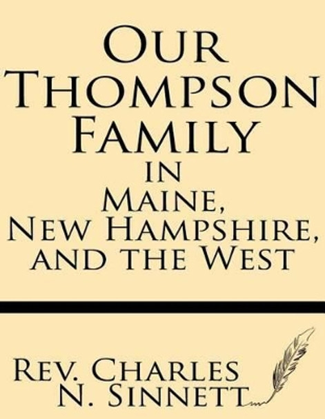 Our Thompson Family in Maine, New Hampshire, and the West by Rev Charles N Sinnett 9781628450880