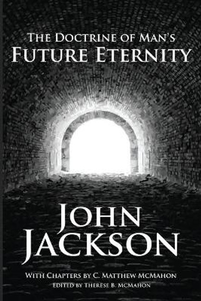 The Doctrine of Man's Future Eternity by C Matthew McMahon 9781626633759